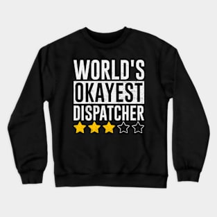 Worlds Okayest 911 Dispatcher Funny Quotes Crewneck Sweatshirt